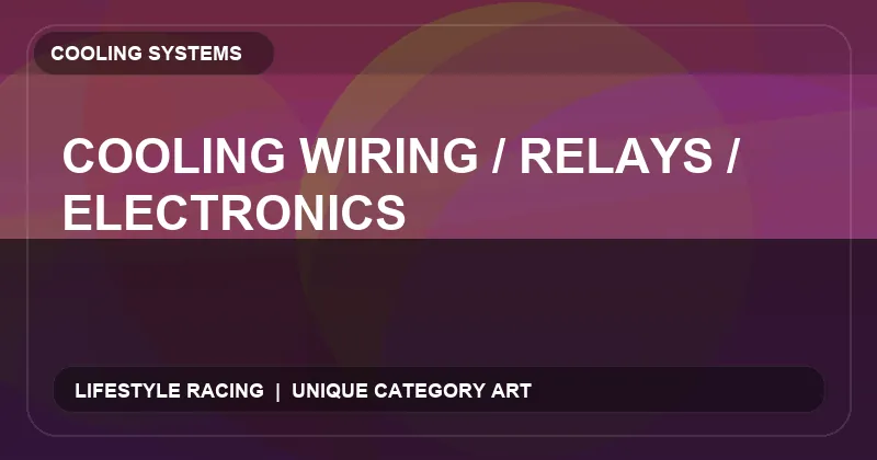 Cooling Wiring / Relays / Electronics